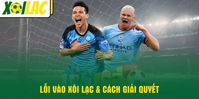 Lỗi vào Xôi Lạc & cách giải quyết