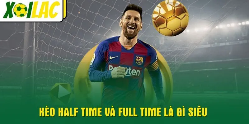 keo-half-time-va-full-time-la-gi-sieu