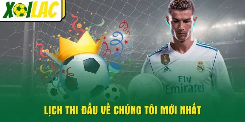 lich-thi-dau-ve-chung-toi-moi-nhat