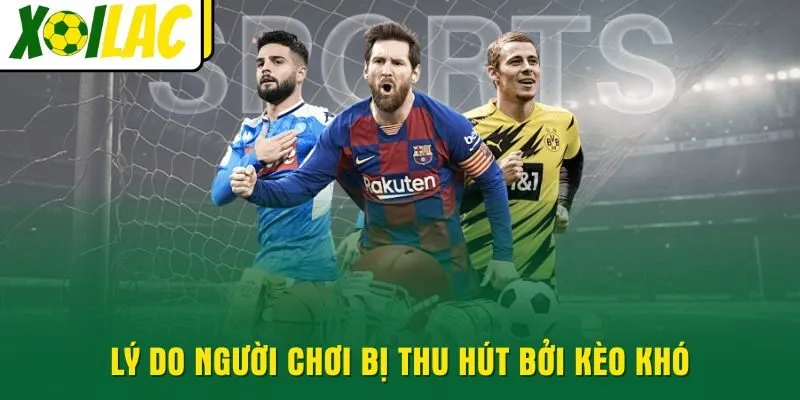 ly-do-nguoi-choi-bi-thu-hut-boi-keo-kho